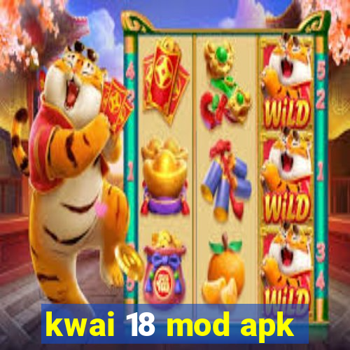 kwai 18 mod apk